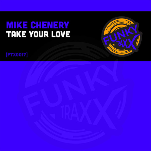 Mike Chenery - Take Your Love [FTX0017]